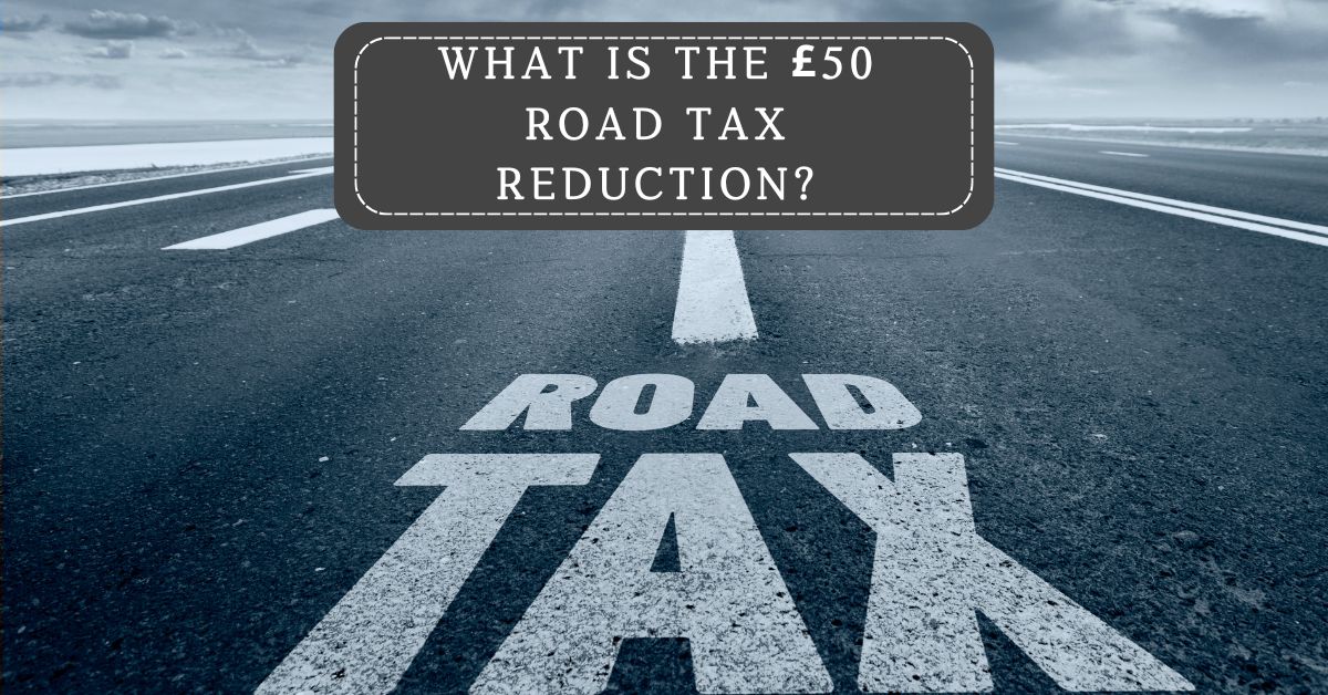 £50 Road Tax Reduction