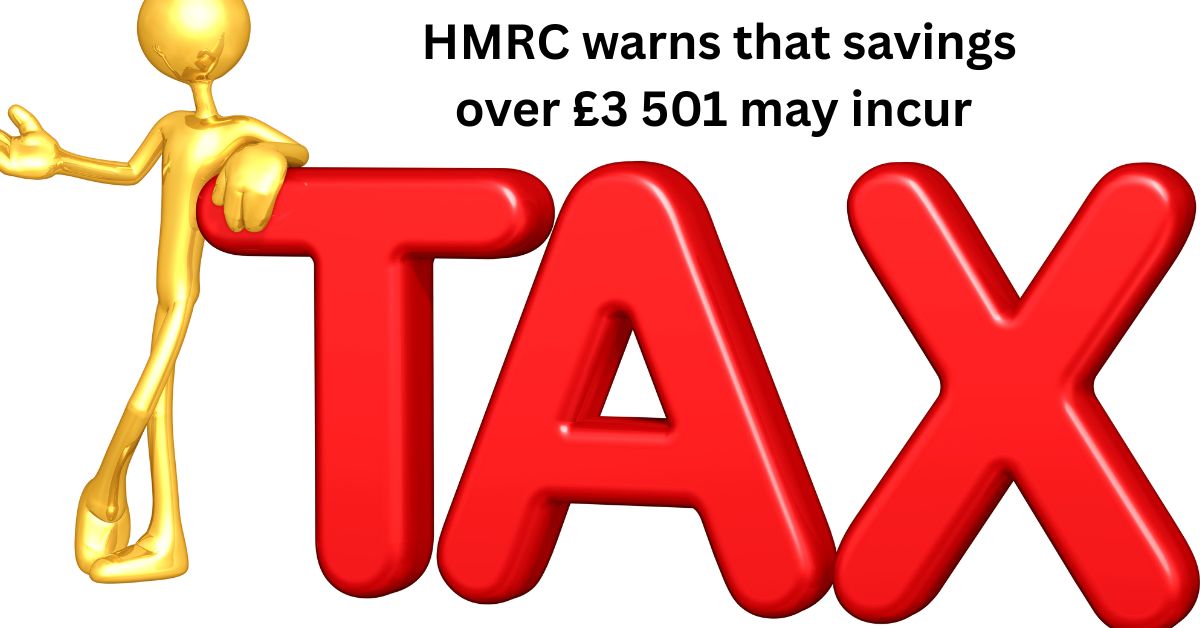 hmrc warns that savings over £3 501 may incur tax